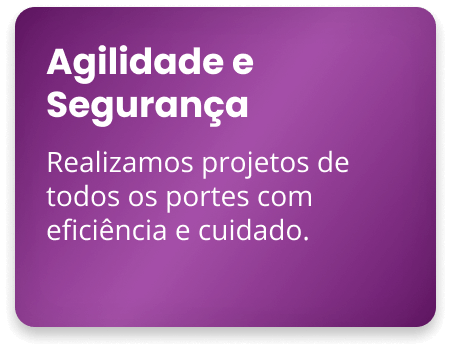 agilidade e segurança realizamos projetos de todos os portes com eficiência e cuidado